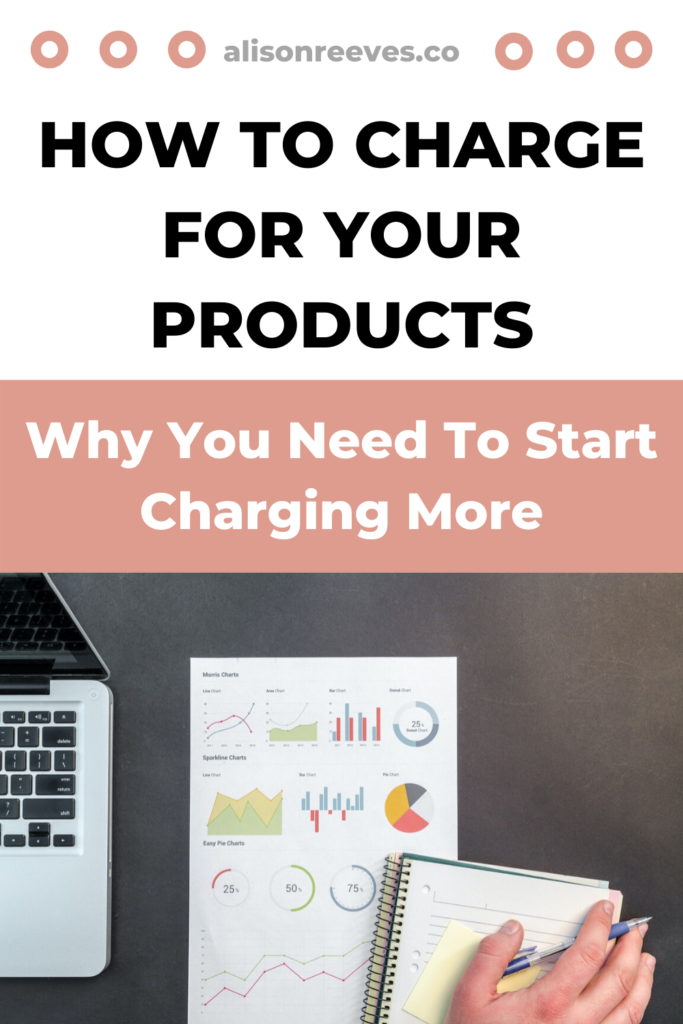 How to price your products, and why you need to start charging more.