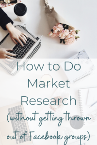How to do do market research, without getting thrown out of Facebook groups.