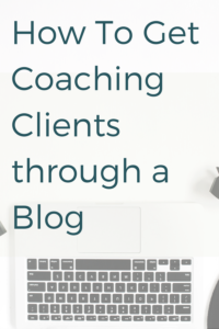 how to get coaching clients through a blog.