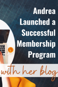 How Andrea used her blog to launch a successful membership program.