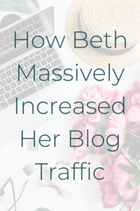 How Beth massively increased her blog traffic, and learned to listed to her audience.
