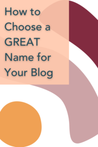 Blogging Name Ideas: How to Choose a Great Name for Your Blog