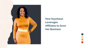 Start an Affiliate Program - How Kayshaun leverages affiliates to skyrocket her sales.