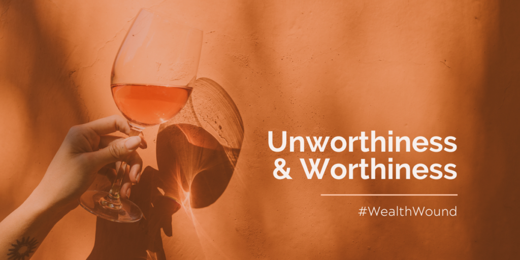 wine glass, The Unworthiness #WealthWound And Its Antidote, Worthiness